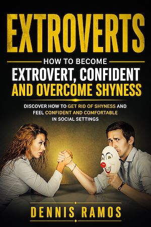 Download the eBook: Extroverts: How to Become Extrovert, Confident and Overcome Shyness