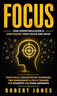 Download this ebook Focus: How Overstimulation is Sabotaging Your Focus and Drive