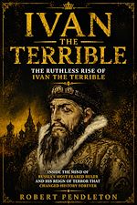 Télécharger le livre :  Ivan the Terrible: The Ruthless Rise of Ivan the Terrible