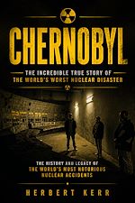 Download this eBook Chernobyl: The Incredible True Story of the World's Worst Nuclear Disaster