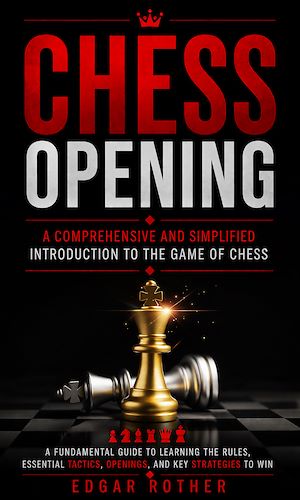 Download the eBook: Chess Opening: A Comprehensive and Simplified Introduction to the Game of Chess