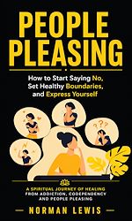 Download this eBook People Pleasing: How to Start Saying No, Set Healthy Boundaries, and Express Yourself