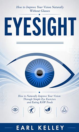 Download the eBook: Eyesight: How to Improve Your Vision Naturally Without Glasses