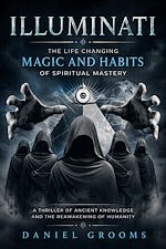 Download this eBook Illuminati: The Life Changing Magic and Habits of Spiritual Mastery