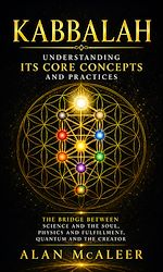 Download this eBook Kabbalah: Understanding Its Core Concepts and Practices