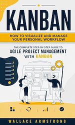 Télécharger le livre :  Kanban: How to Visualize and Manage Your Personal Workflow