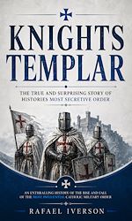 Télécharger le livre :  Knights Templar: The True and Surprising Story of Histories Most Secretive Order