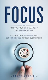 Download this ebook Focus: Improve Your Mental Acuity and Memory Recall