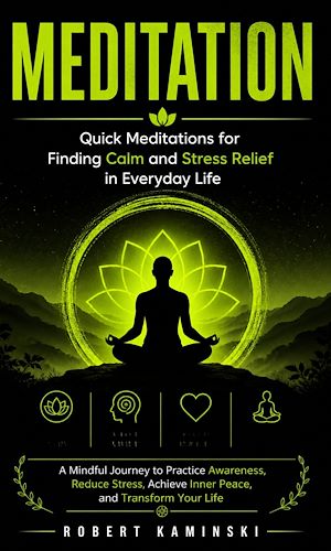 Download the eBook: Meditation: Quick Meditations for Finding Calm and Stress Relief in Everyday Life