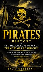 Télécharger le livre :  Pirates History: The Treacherous World of the Corsairs of the Gulf