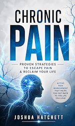 Download this eBook Chronic Pain: Proven Strategies to Escape Pain & Reclaim Your Life