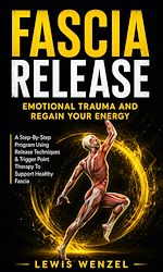 Download this eBook Fascia: Step-by-step Guide to Loosen Tight Muscles and Reduce Pain (A Step-By-Step Program Using Release Techniques & Trigger Point Therapy To Support Healthy Fascia)
