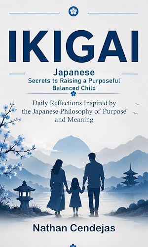 Download the eBook: Ikigai: Japanese Secrets to Raising a Purposeful Balanced Child
