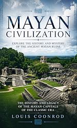 Télécharger le livre :  Mayan Civilization: Explore the History and Mystery of the Ancient Mayan Ruins