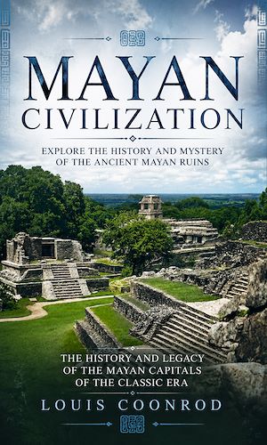 Téléchargez le livre :  Mayan Civilization: Explore the History and Mystery of the Ancient Mayan Ruins