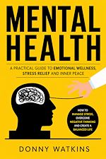 Download this eBook Mental Health: A Practical Guide to Emotional Wellness Stress Relief and Inner Peace