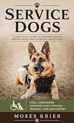 Download this eBook Service Dogs: A Practical Guide to Understanding Service Dogs and Everyday Assistance