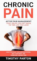 Download this eBook Chronic Pain: Active Pain Management That Helps You Get Back to the Life You Love