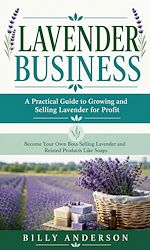 Télécharger le livre :  Lavender Business: A Practical Guide to Growing and Selling Lavender for Profit