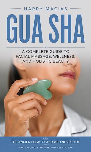 Download the eBook: Gua Sha: A Complete Guide to Facial Massage, Wellness, and Holistic Beauty