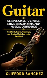 Download this eBook Guitar: A Simple Guide to Chords, Strumming, Rhythm, and Musical Confidence