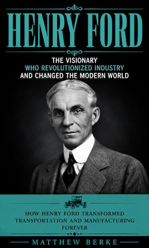 Téléchargez le livre :  Henry Ford: The Visionary WHO Revolutionized Industry and Changed the Modern World