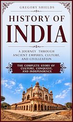 Télécharger le livre :  History of India: A Journey through Ancient Empires, Culture, and Civilization