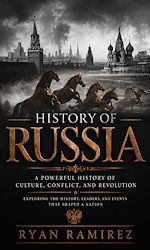 Download this eBook History of Russia: A Powerful History of Culture, Conflict, and Revolution