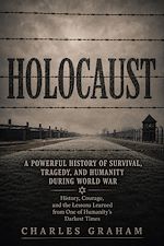 Télécharger le livre :  Holocaust: A Powerful History of Survival, Tragedy, and Humanity during World War
