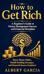 Télécharger le livre :  How to Get Rich: A Beginner's Guide to Money Management Success and Financial Discipline