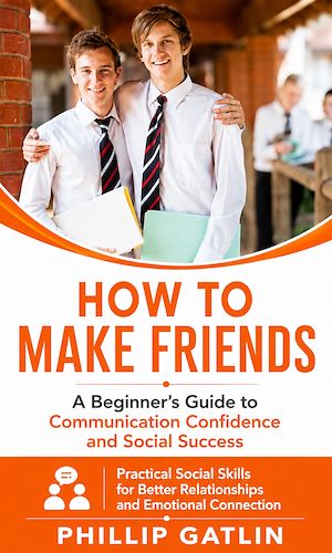 Download the eBook: How to Make Friends: A Beginner's Guide to Communication Confidence and Social Success