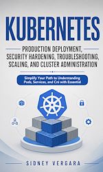 Télécharger le livre :  Kubernetes: Production Deployment, Security Hardening, Troubleshooting, Scaling, and Cluster Administration