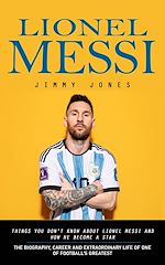 Télécharger le livre :  Lionel Messi: Things You Don't Know About Lionel Messi and How He Become a Star