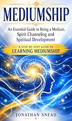 Download this eBook Mediumship: An Essential Guide to Being a Medium, Spirit Channeling and Spiritual Development