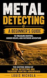 Télécharger le livre :  Metal Detecting: A Beginner's Guide to Treasure Hunting, Hidden Relics, and Outdoor Adventure