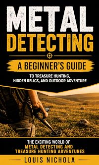 Télécharger le livre : Metal Detecting: A Beginner's Guide to Treasure Hunting, Hidden Relics, and Outdoor Adventure