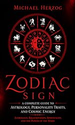 Download this eBook Zodiac Sign: A Complete Guide to Astrology, Personality Traits, and Cosmic Energy