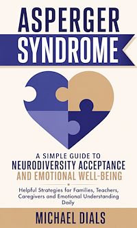Download this ebook Asperger Syndrome: A Simple Guide to Neurodiversity Acceptance and Emotional Well-being
