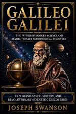 Télécharger le livre :  Galileo Galilei: The Father of Modern Science and Revolutionary Astronomical Discovery