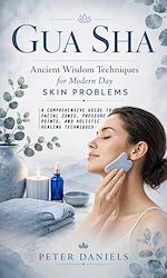 Download this eBook Gua Sha: Ancient Wisdom Techniques for Modern Day Skin Problems