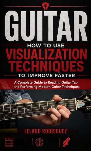 Download the eBook: Guitar: How to Use Visualization Techniques to Improve Faster