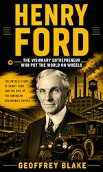 Download this eBook Henry Ford: The Visionary Entrepreneur Who Put the World on Wheels