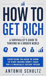 Download this eBook How to Get Rich: A Survivalist's Guide to Thriving in a Broken World