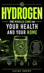 Download this eBook Hydrogen: The Miracle Cure for Your Health and Your Home