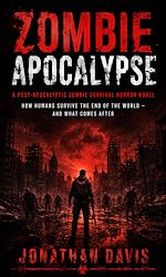 Download this eBook Zombie Apocalypse: A Post-apocalyptic Zombie Survival Horror Novel
