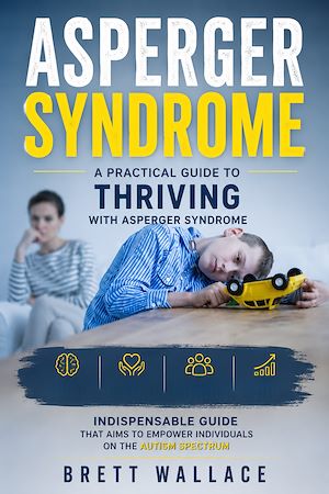 Download the eBook: Asperger Syndrome: A Practical Guide to Thriving with Asperger Syndrome