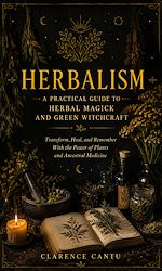 Télécharger le livre :  Herbalism: A Practical Guide to Herbal Magick and Green Witchcraft
