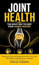 Download this eBook Joint Health: The Right Way to Keep Your Joints Healthy