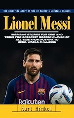 Download this eBook Lionel Messi: The Inspiring Story of One of Soccer's Greatest Players