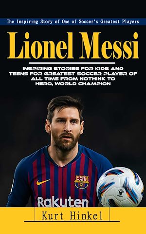Download the eBook: Lionel Messi: The Inspiring Story of One of Soccer's Greatest Players